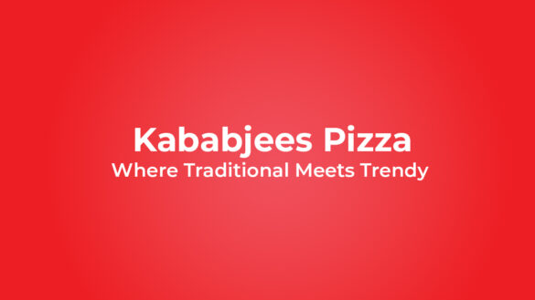 Kababjees Pizza: Where Traditional Meets Trendy